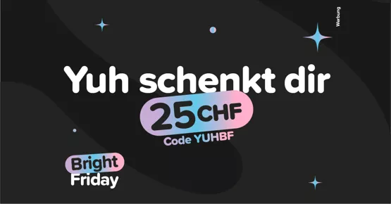 Yuh schenkt dir CHF 25.–!